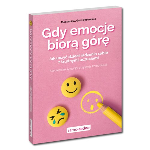 Gdy emocje biorą górę. Jak uczyć dzieci radzenia sobie z trudnymi uczuciami