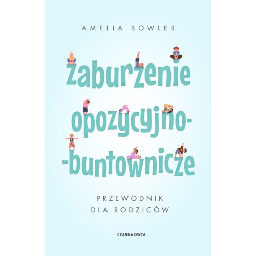 Zaburzenie opozycyjno-buntownicze. Przewodnik dla rodziców