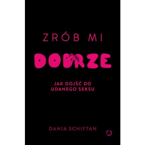 Zrób mi dobrze. Jak dojść do udanego seksu