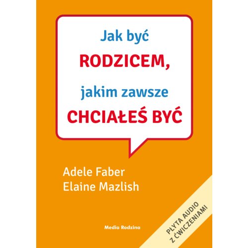 Jak być rodzicem, jakim zawsze chciałeś być