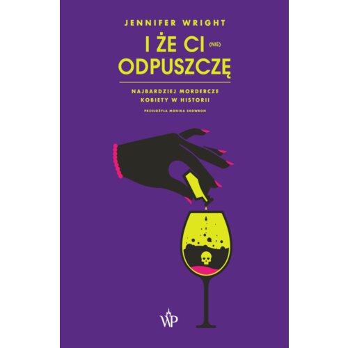 I że ci (nie) odpuszczę. Najbardziej mordercze kobiety w historii