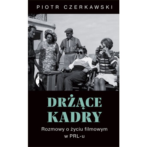 Drżące kadry. Rozmowy o życiu filmowym w PRL-u