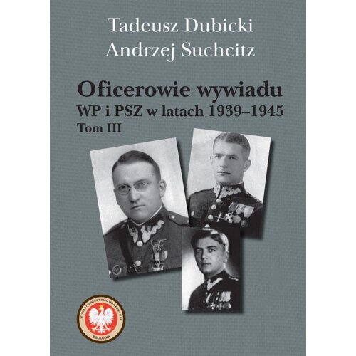 Oficerowie wywiadu WP i PSZ w latach 1939&ndash;1945. Tom III