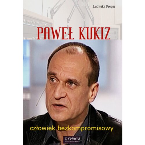 Paweł Kukiz. Człowiek bezkompromisowy
