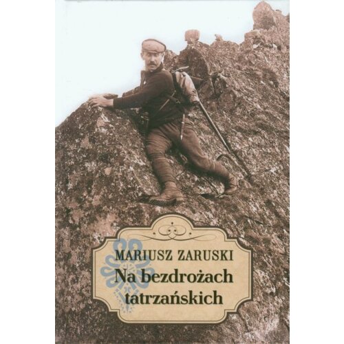 Na bezdrożach tatrzańskich. Wycieczki, wspomnienia i opisy