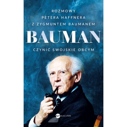 Bauman. Czynić swojskie obcym. Rozmowa Petera Haffnera z Zygmuntem Baumanem