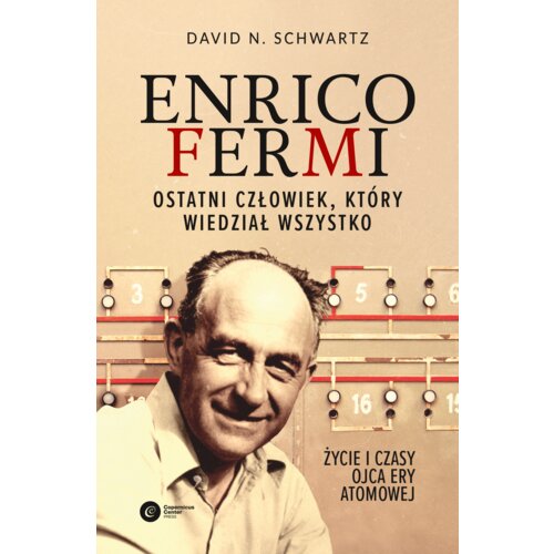 Enrico Fermi. Ostatni człowiek, który wiedział wszystko