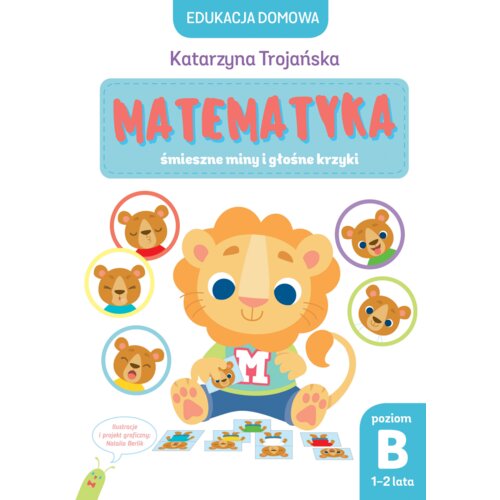 Edukacja domowa. Matematyka – śmieszne miny i głośne krzyki. Poziom B (1-2 lata)