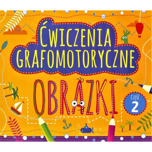 Ćwiczenia grafomotoryczne. Obrazki. Część 2