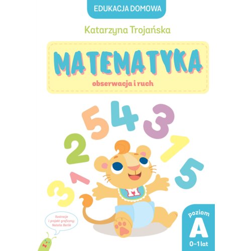 Edukacja domowa. Matematyka – obserwacja i ruch. Poziom A (0-1 lat)