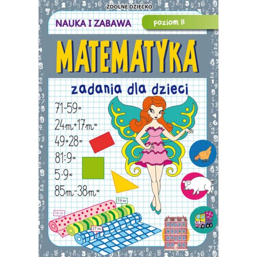 Matematyka. Zadania dla dzieci. Poziom 2. Nauka i zabawa