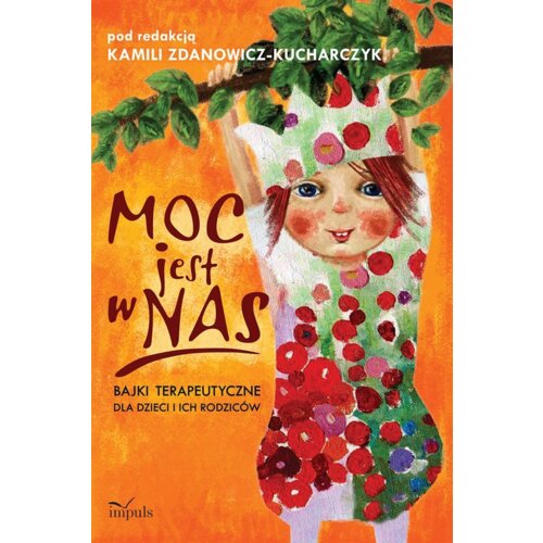 Moc jest w nas. Bajki terapeutyczne dla dzieci i i