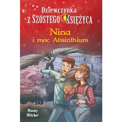 Nina i moc Absinthium. Dziewczynka z Szóstego Księżyca. Tom 6