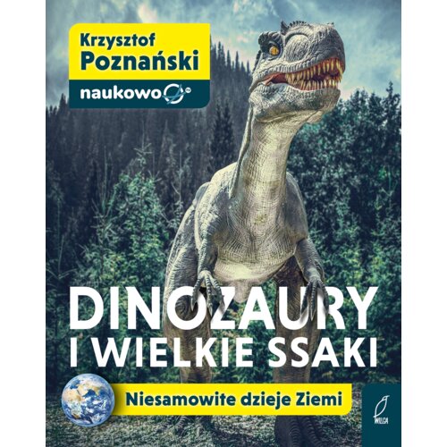 Dinozaury i wielkie ssaki. Niesamowite dzieje Ziemi