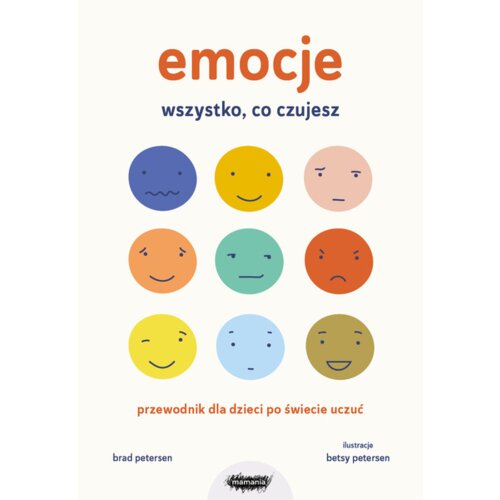 Emocje. Wszystko, co czujesz. Przewodnik dla dzieci po świecie uczuć