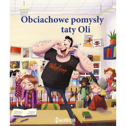 Obciachowe pomysły taty Oli. Tata Oli. Tom 6