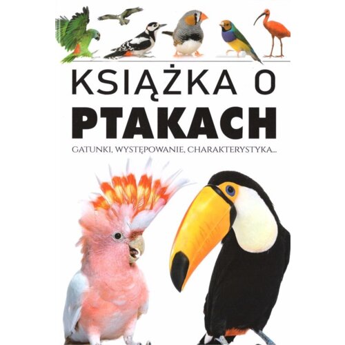 Książka o ptakach. Gatunki, występowanie, charakterystyka