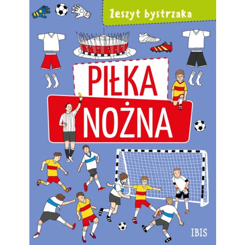 Piłka nożna. Zeszyt bystrzaka