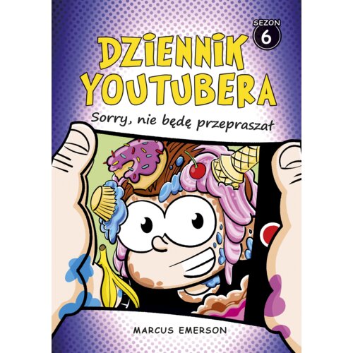 Sorry, nie będę przepraszał. Dziennik Youtubera. Sezon 6