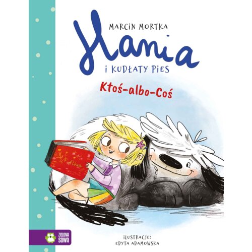 Ktoś-albo-Coś. Hania i Kudłaty Pies. Tom 1