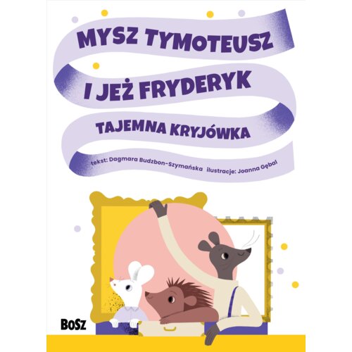 Mysz Tymoteusz i jeż Fryderyk. Tajemna kryjówka