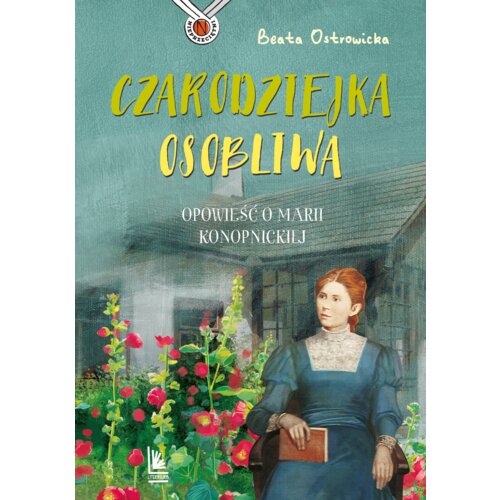 Czarodziejka osobliwa. Opowieść o Marii Konopnickiej