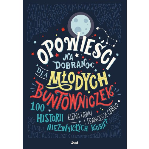 100 historii niezwykłych kobiet. Opowieści na dobranoc dla młodych buntowniczek. Tom 1