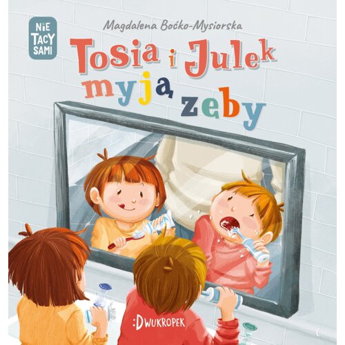 Tosia i Julek myją zęby. (Nie) tacy sami. Tom 5