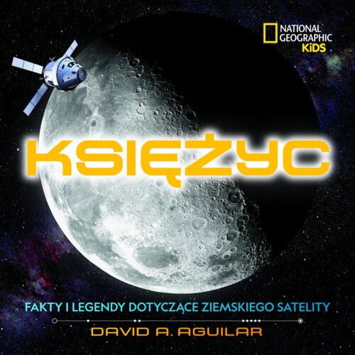 National Geographic Kids. Księżyc. Fakty i legendy dotyczące ziemskiego satelity