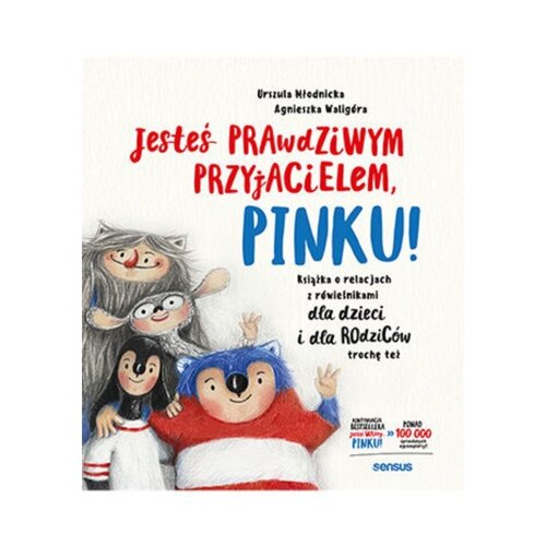 Jesteś prawdziwym przyjacielem, Pinku! Książka o relacjach z rówieśnikami dla dzieci i dla rodziców trochę też