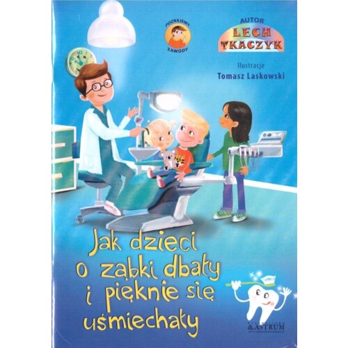 Jak dzieci o ząbki dbały i pięknie się uśmiechały