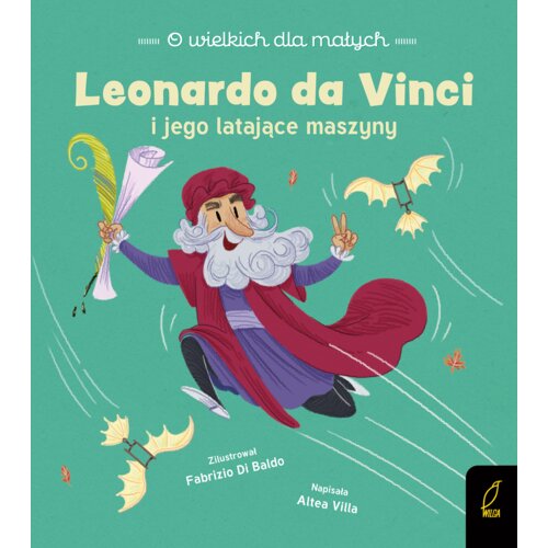 Leonardo da Vinci i jego latające maszyny. O wielkich dla małych