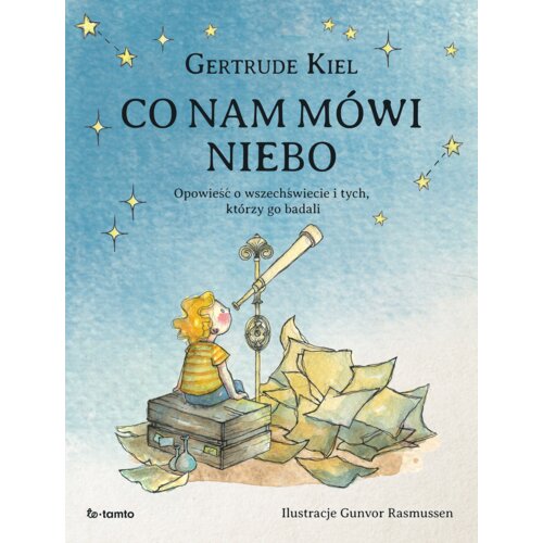Co nam mówi niebo. Opowieść o wszechświecie i tych, którzy go badali