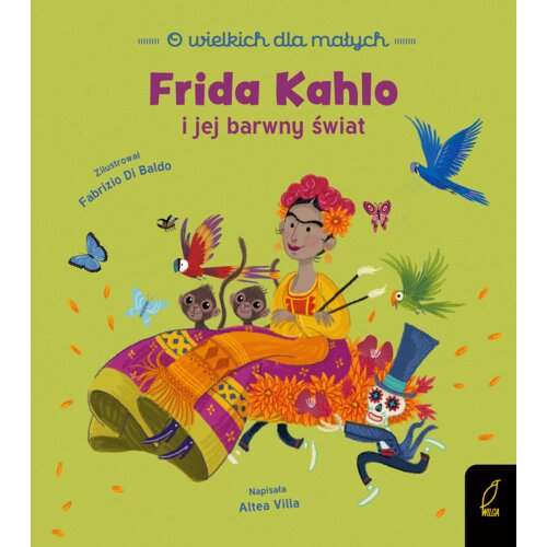Frida Kahlo i jej barwny świat. O wielkich dla małych