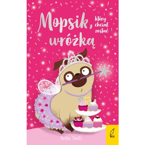 Mopsik, który chciał zostać wróżką. Mopsik. Tom 7