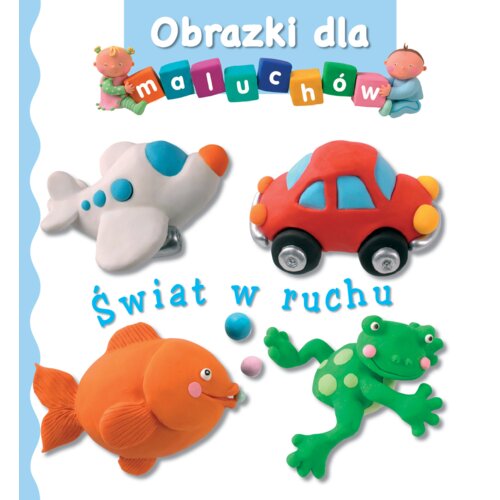 Obrazki dla maluchów. Świat w ruchu