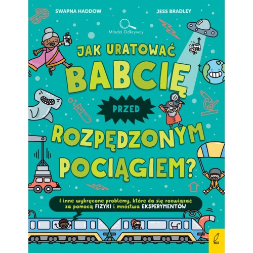Jak uratować babcię przed rozpędzonym pociągiem?