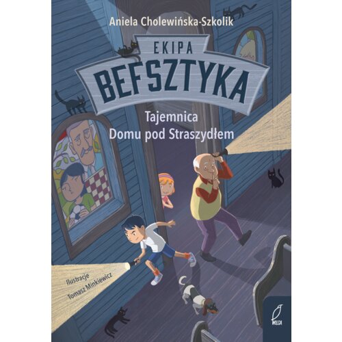 Tajemnica Domu pod Straszydłem. Ekipa Befsztyka. Tom 1