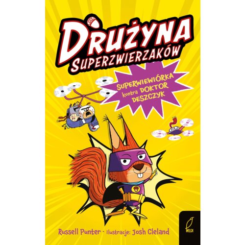 Drużyna superzwierzaków. Superwiewiórka kontra doktor Deszczyk. Tom 1
