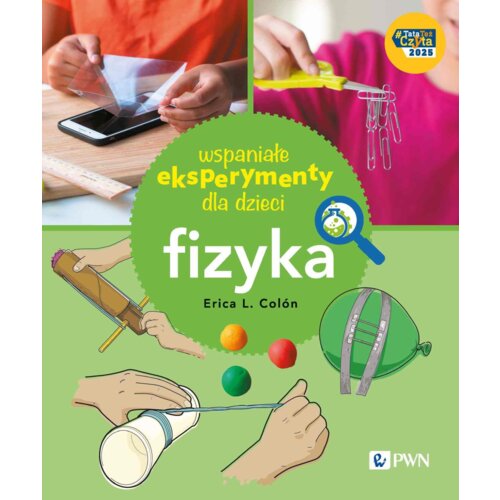 Wspaniałe eksperymenty dla dzieci. Fizyka