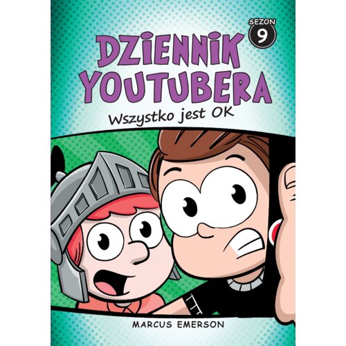 Wszystko jest ok. Dziennik Youtubera. Tom 9