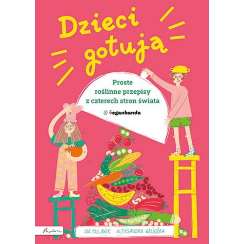 Dzieci gotują. Proste roślinne przepisy z czterech stron świata