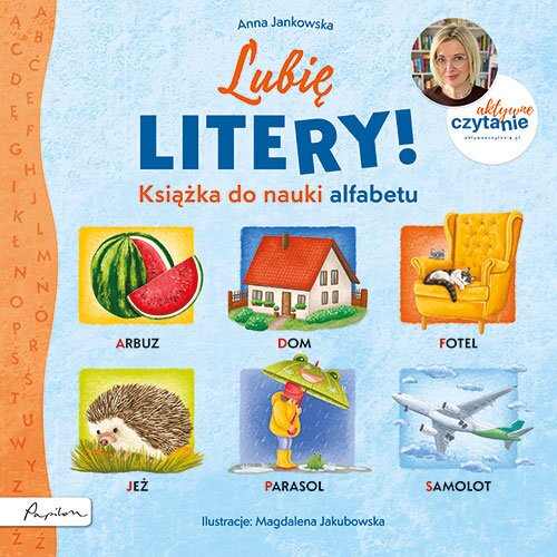 Lubię litery! Książka do nauki alfabetu. Aktywne Czytanie
