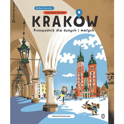 Kraków. Przewodnik dla dużych i małych