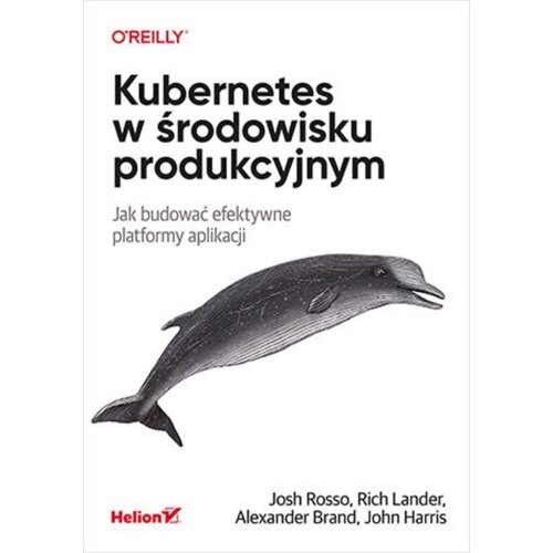 Kubernetes w środowisku produkcyjnym. Jak budować efektywne platformy aplikacji