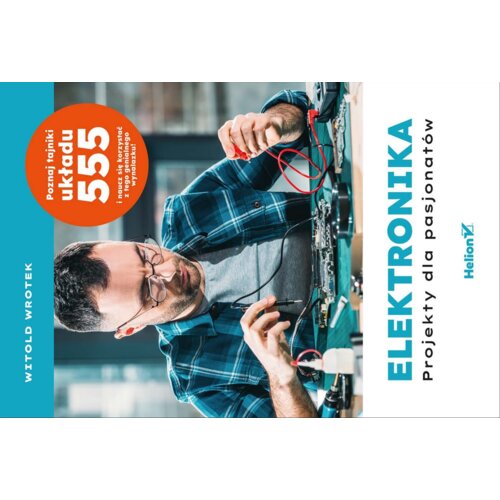 Elektronika. Projekty dla pasjonatów