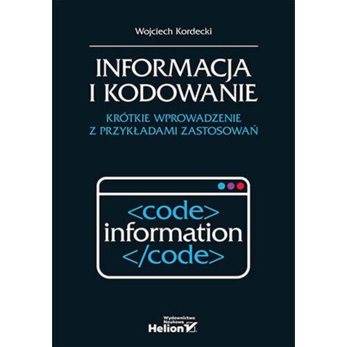 Informacja i kodowanie. Krótkie wprowadzenie z przykładami zastosowań