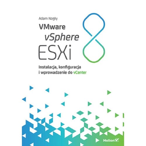 VMware vSphere ESXi 8. Instalacja, konfiguracja i wprowadzenie do vCenter