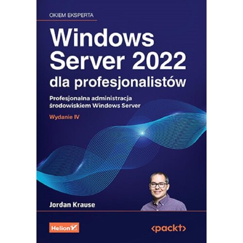 Windows Server 2022 dla profesjonalistów. Profesjonalna administracja środowiskiem Windows Server