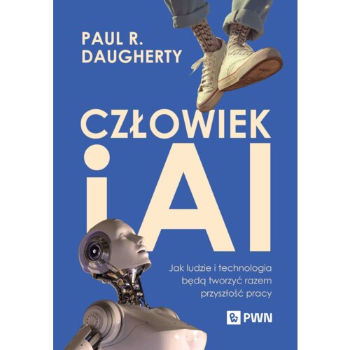 Człowiek i AI. Jak ludzie i technologia będą tworzyć razem przyszłość pracy
